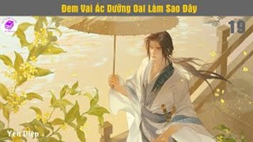 [HV] Đem Vai Ác Dưỡng Oai Làm Sao Đây